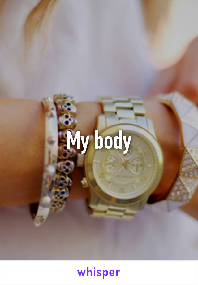 My body