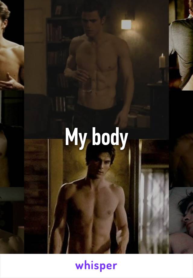 My body