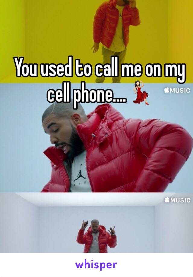 You used to call me on my cell phone....💃🏻