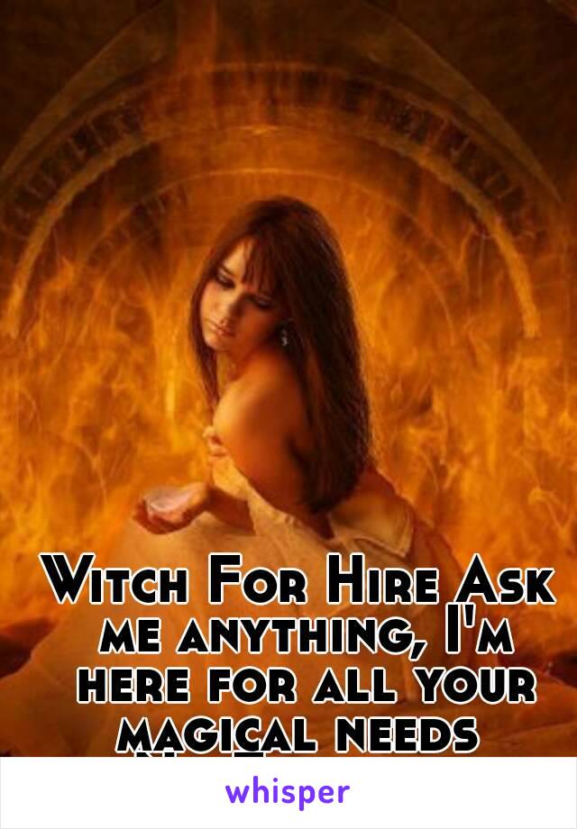 Witch For Hire Ask me anything, I'm here for all your magical needs 
No Freebies 