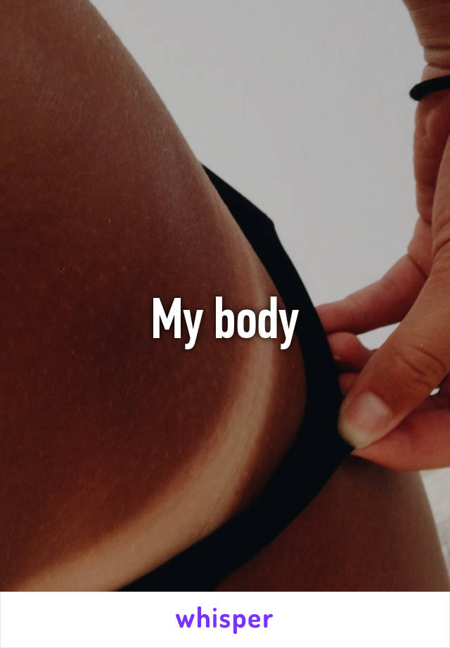 My body