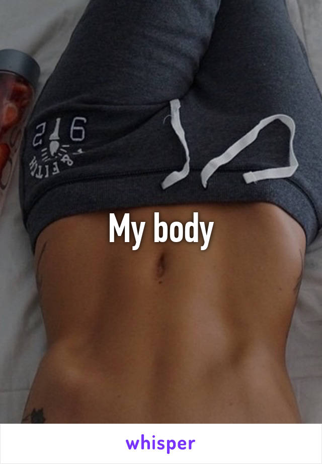 My body