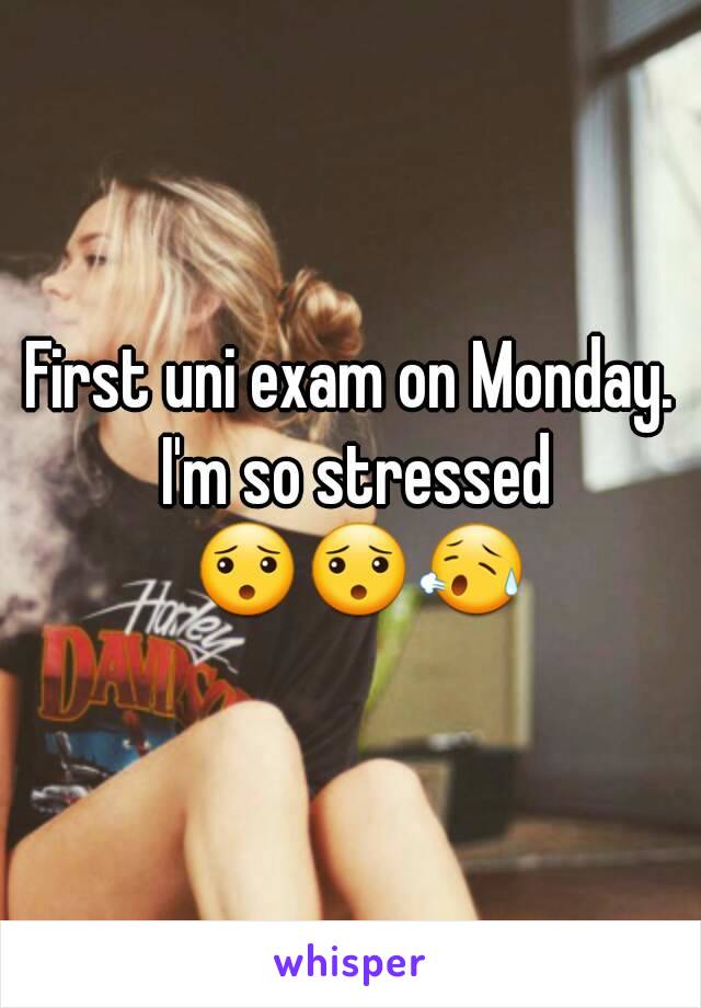 First uni exam on Monday. I'm so stressed 😯😯😥