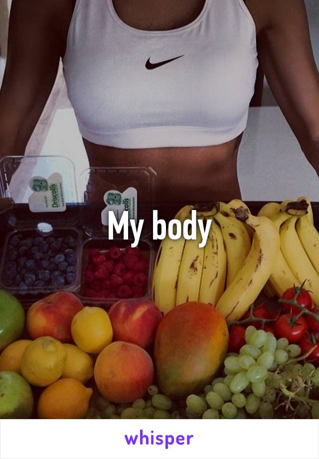 My body