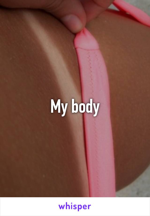 My body