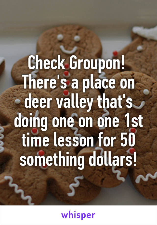 Check Groupon!  There's a place on deer valley that's doing one on one 1st time lesson for 50 something dollars!