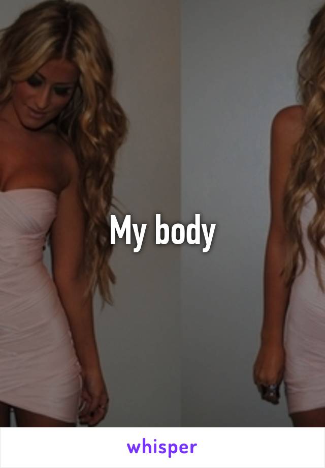 My body