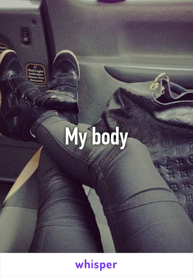 My body