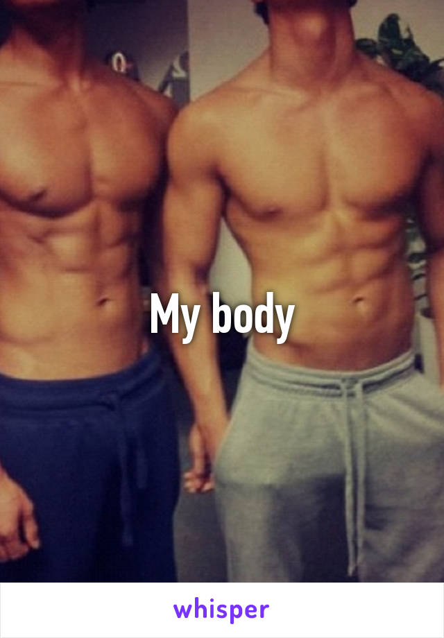 My body