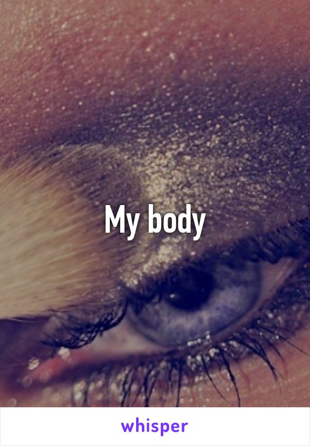 My body