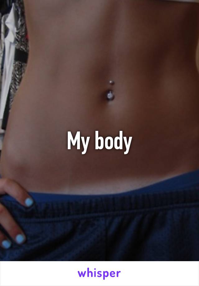 My body