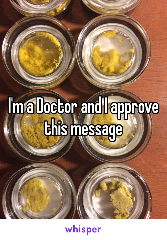 I'm a Doctor and I approve this message 