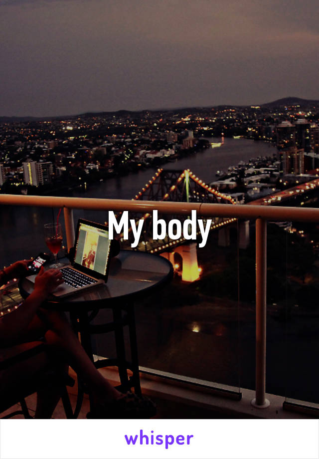 My body