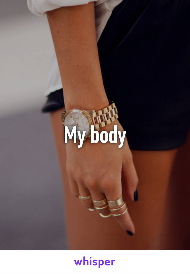 My body