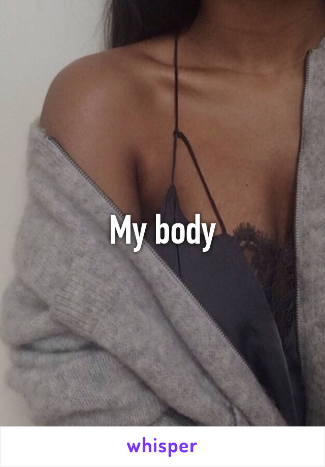 My body