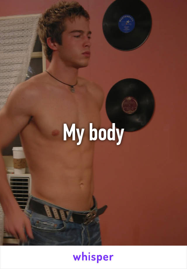 My body