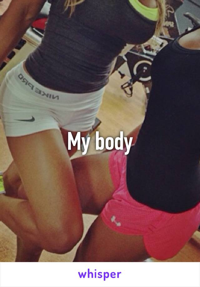 My body