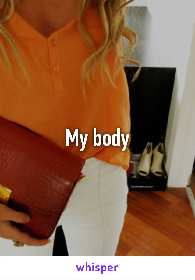 My body