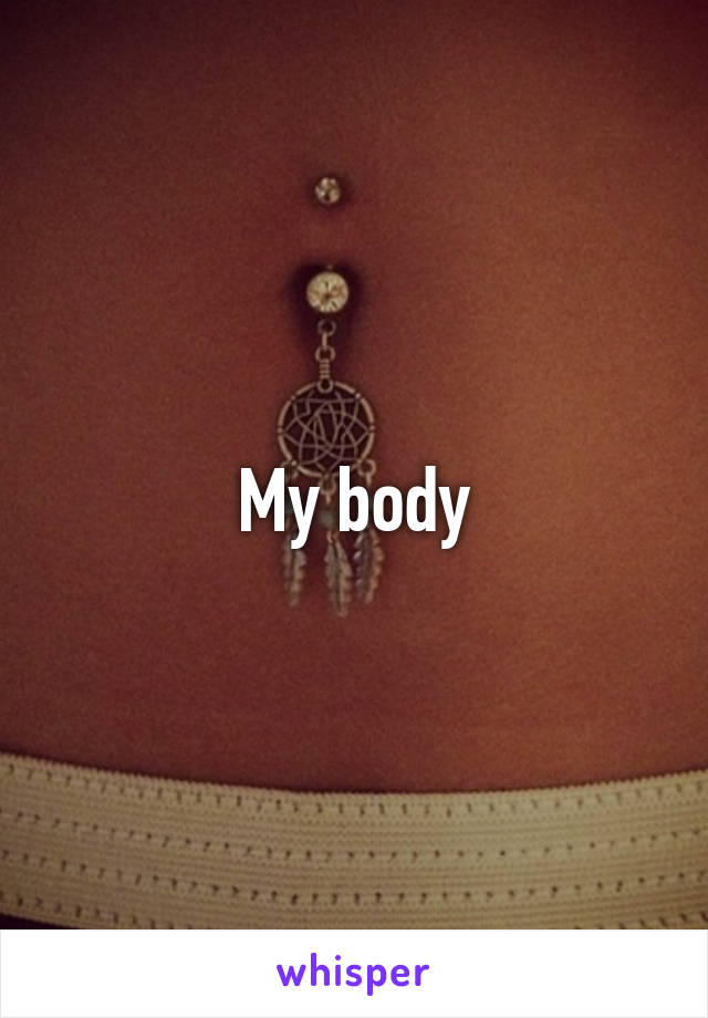 My body