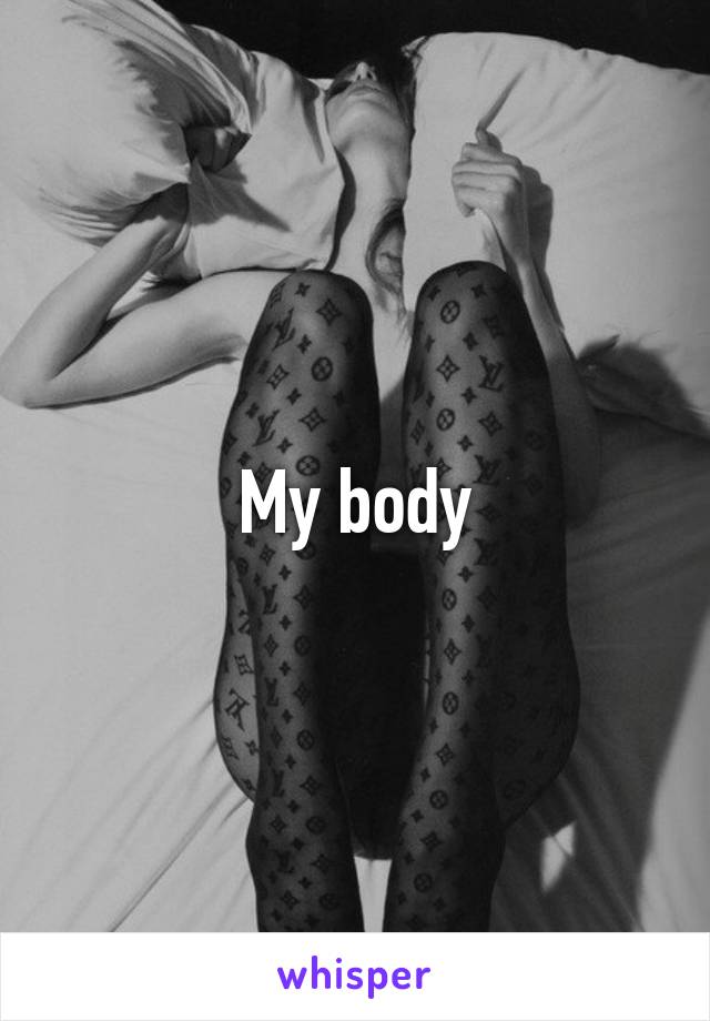 My body