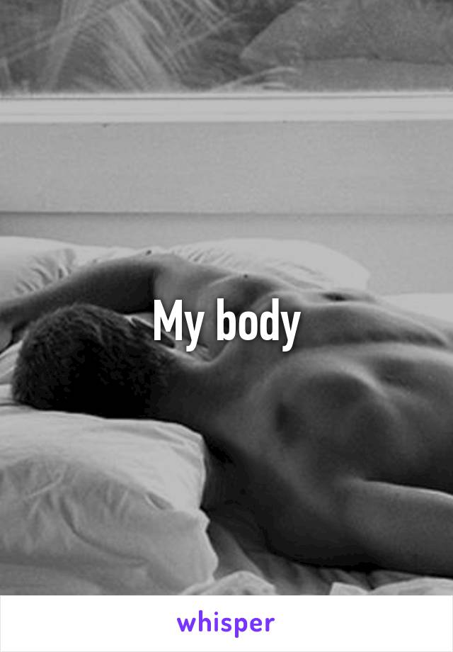 My body