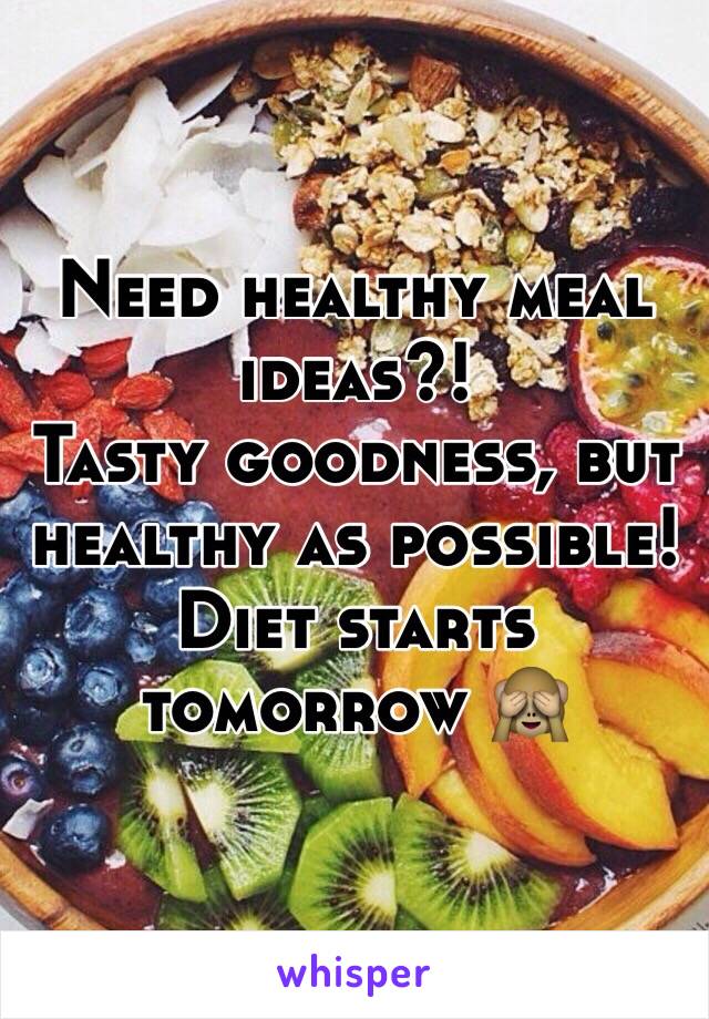 Need healthy meal ideas?!
Tasty goodness, but healthy as possible! Diet starts tomorrow 🙈