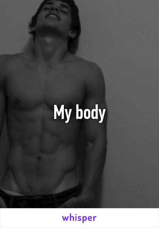 My body