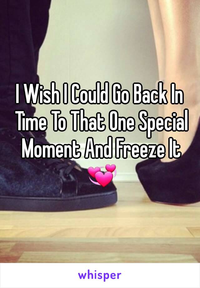 I Wish I Could Go Back In Time To That One Special Moment And Freeze It 💞