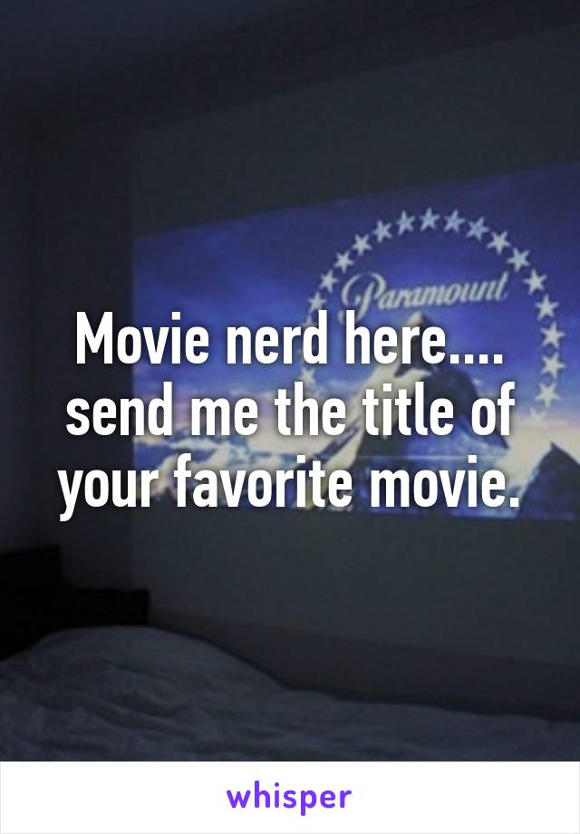 Movie nerd here.... send me the title of your favorite movie.