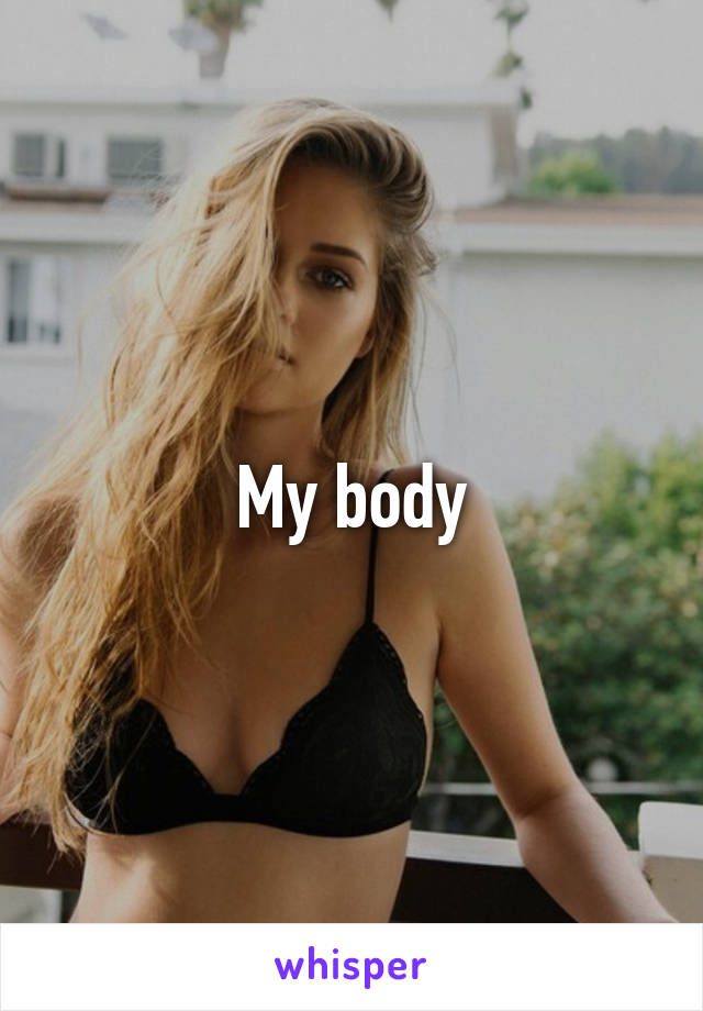 My body