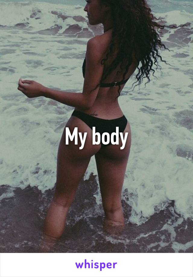 My body