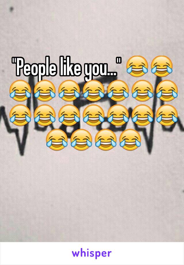 "People like you..." 😂😂😂😂😂😂😂😂😂😂😂😂😂😂😂😂😂😂😂😂