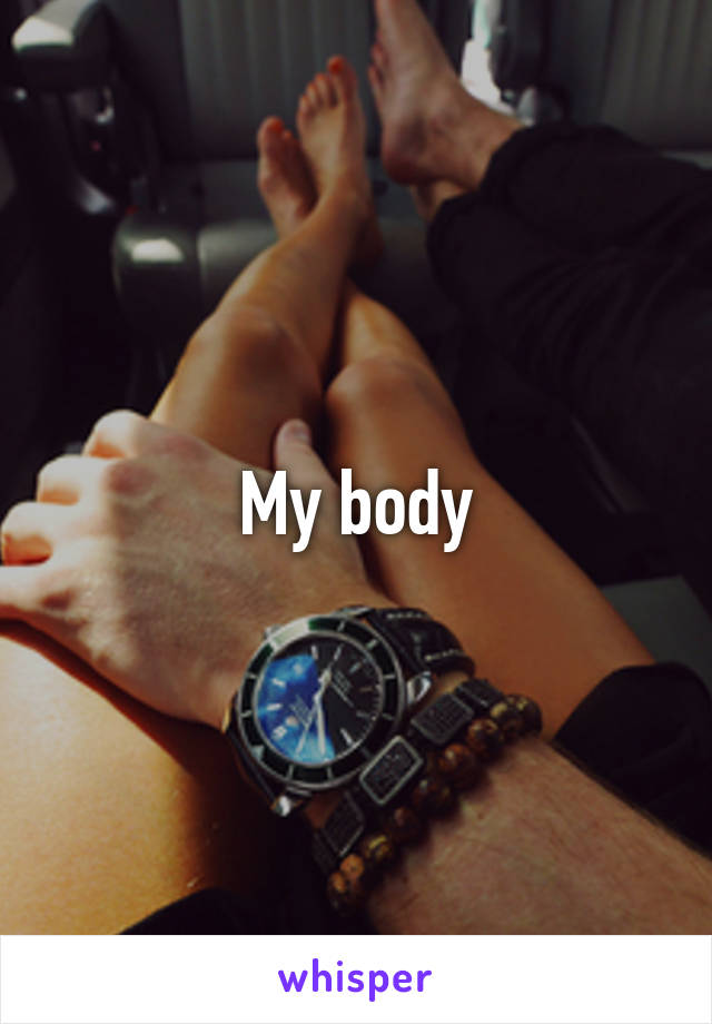 My body