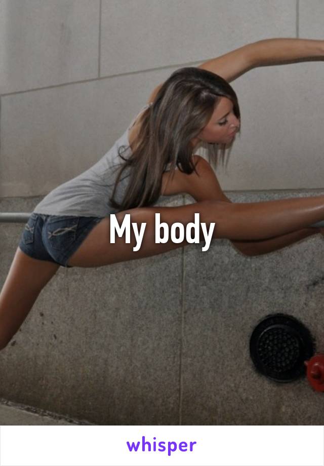 My body