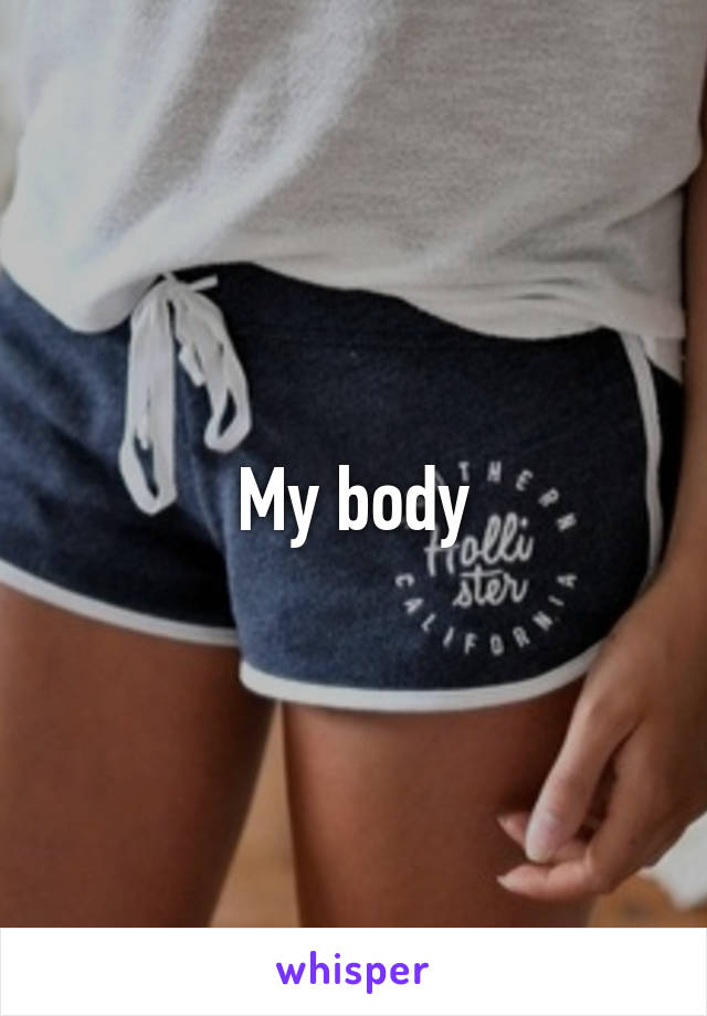 My body