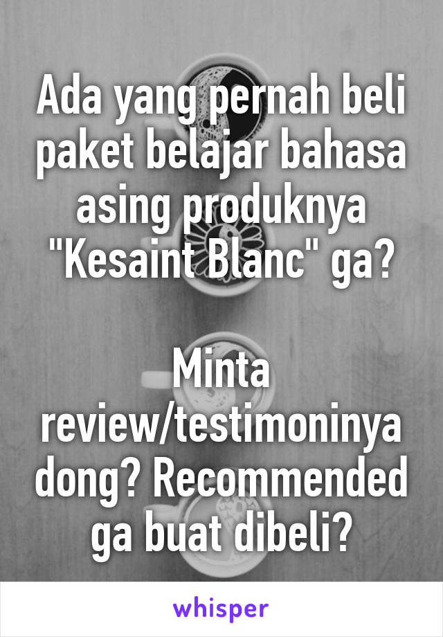 Ada yang pernah beli paket belajar bahasa asing produknya "Kesaint Blanc" ga?

Minta review/testimoninya dong? Recommended ga buat dibeli?