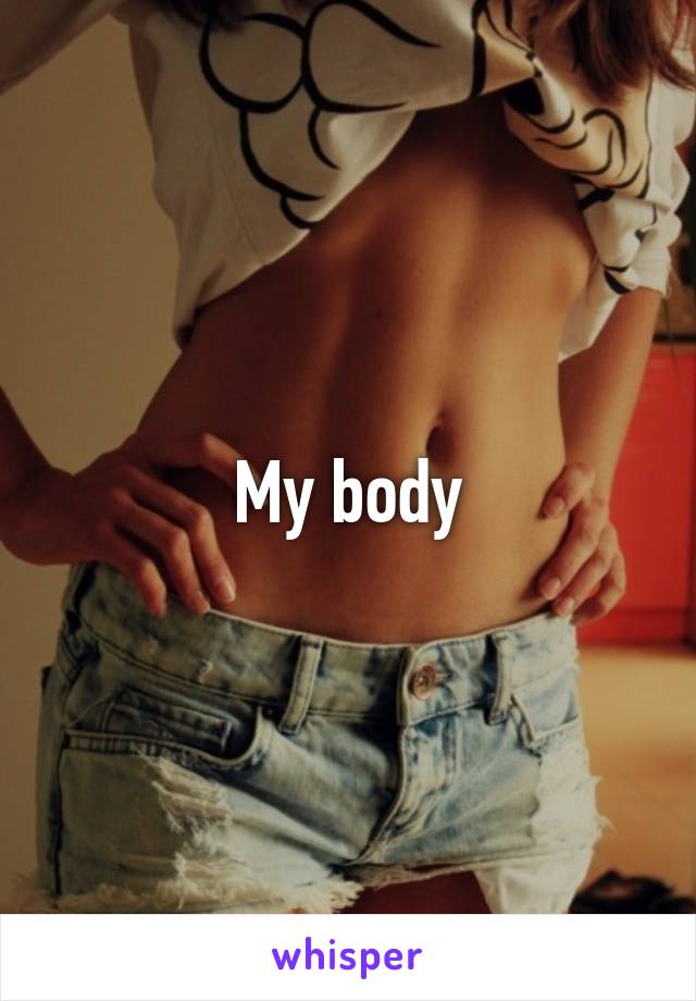 My body