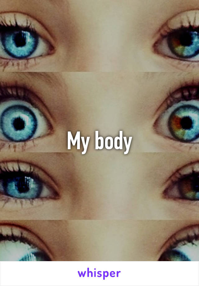 My body