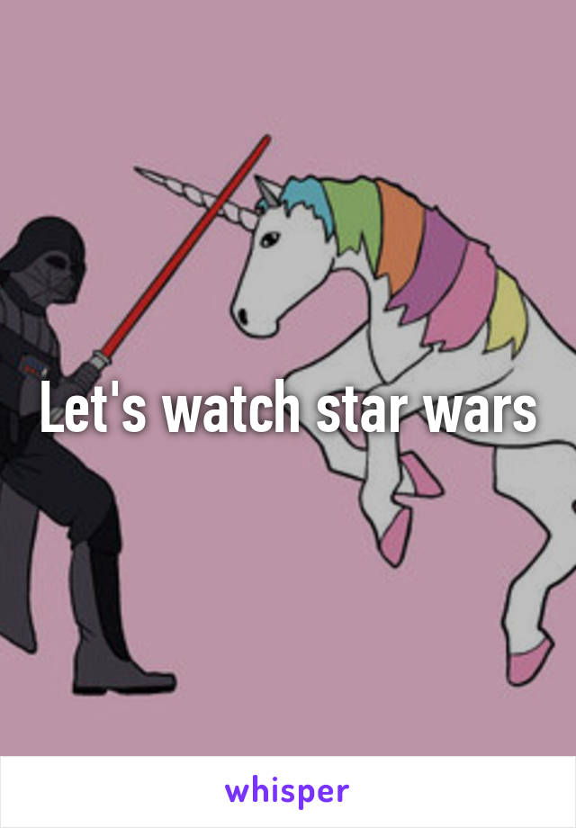 Let's watch star wars