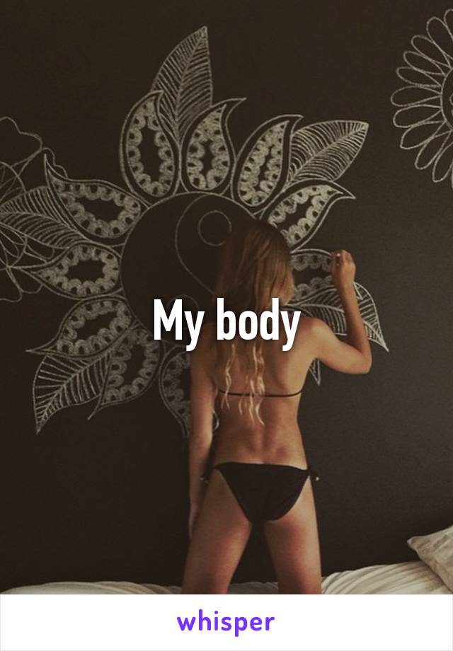 My body