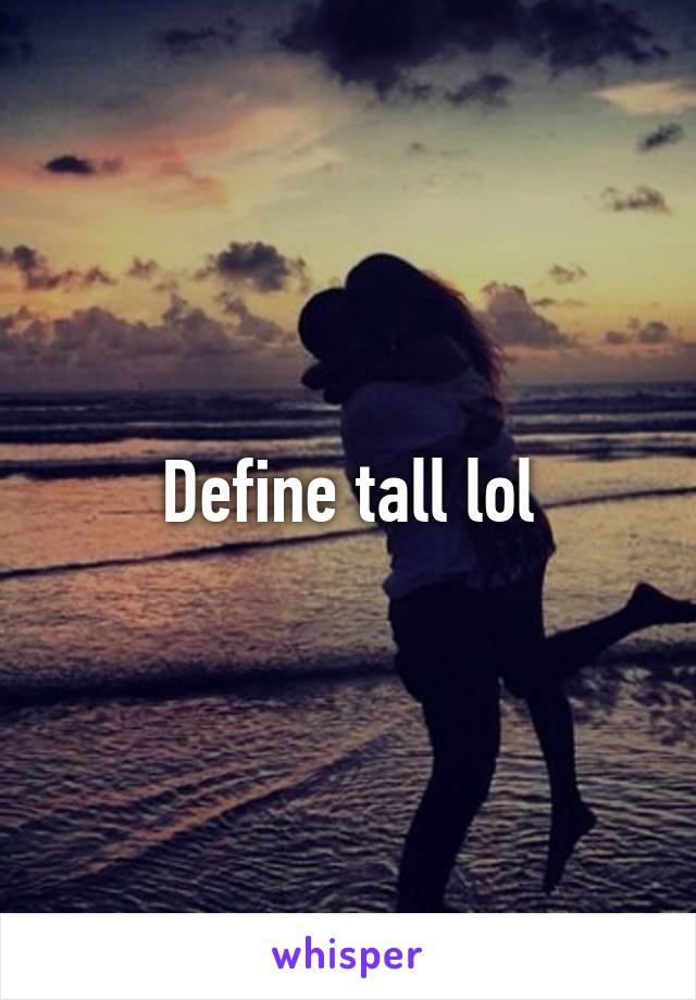 Define tall lol