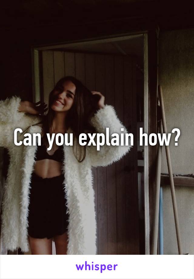 Can you explain how?