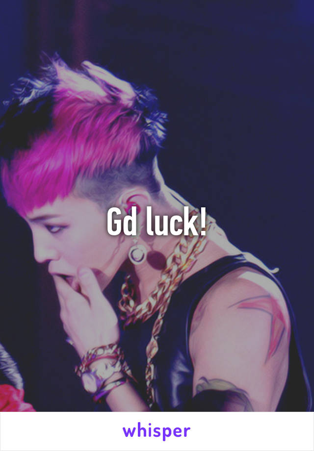 Gd luck!