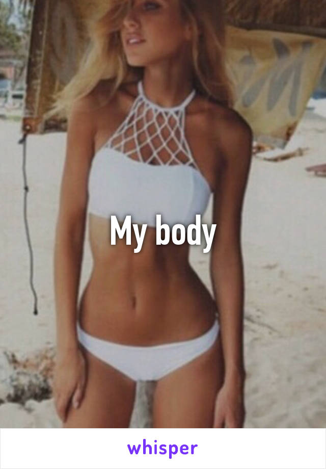 My body