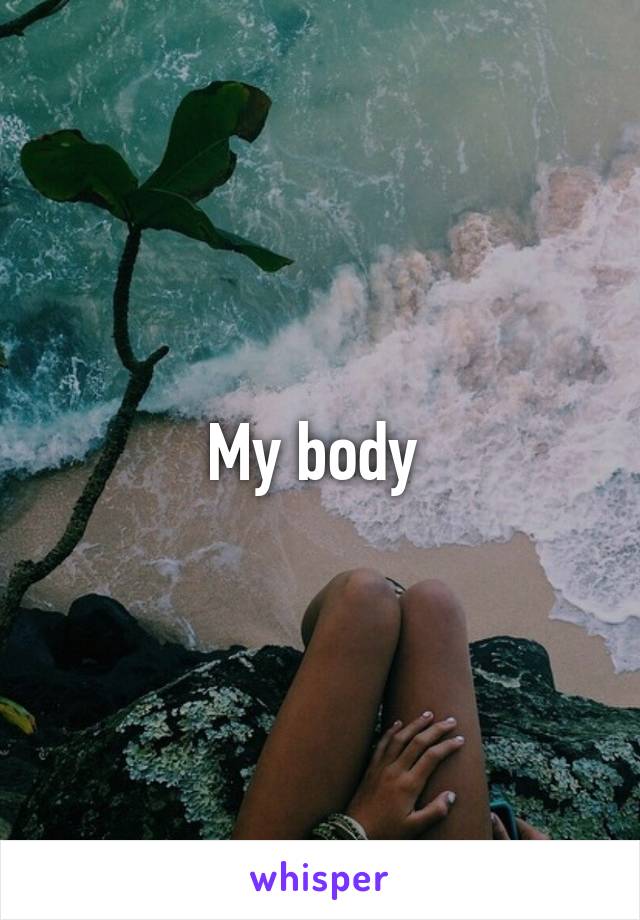 My body 