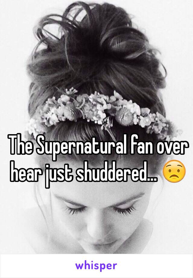 The Supernatural fan over hear just shuddered... 😟