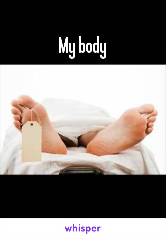 My body