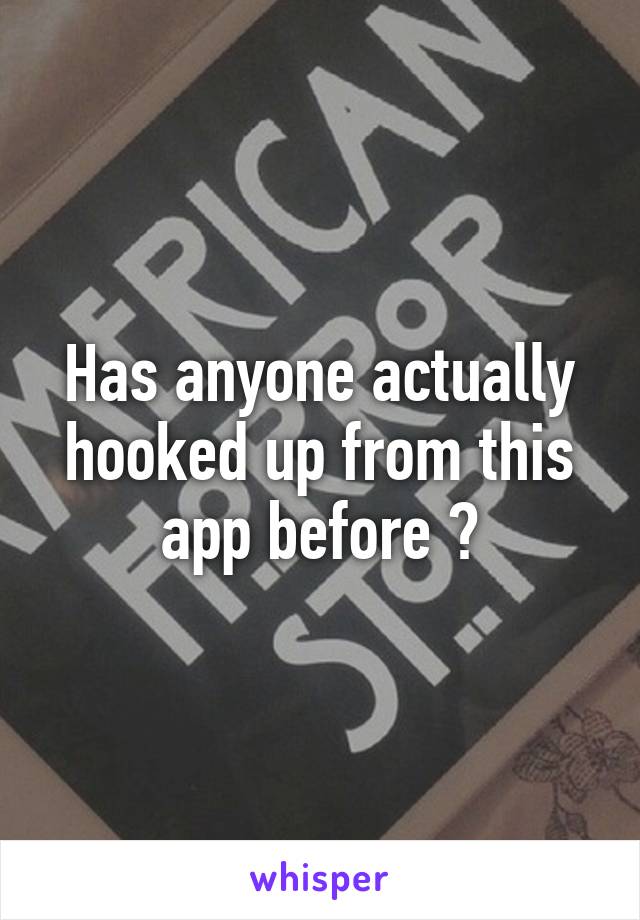 Has anyone actually hooked up from this app before ?