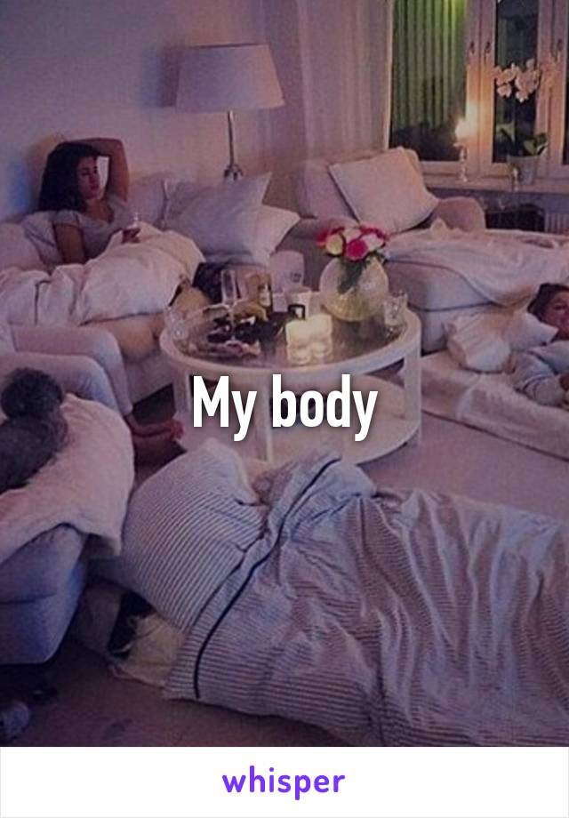 My body