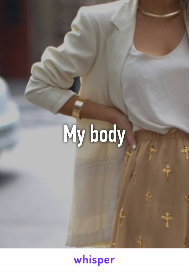 My body